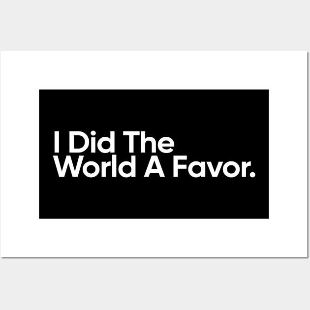 I Did The Worlds A Favor - Wednesday Addams Quote Wall Art by EverGreene